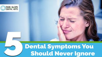 Bleeding gums? Tooth pain? Some signs could point to bigger issues. Brooklyn dentists at Park Slope Dental Arts share the top 5 dental symptoms you should never ignore.