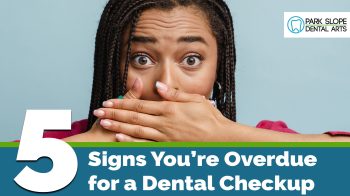 Are you keeping up with your dental care? Here are 5 common signs it is time to schedule your next checkup with Park Slope Dental Arts in Brooklyn.