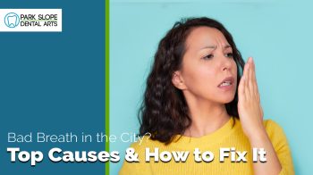 Struggling with bad breath in Brooklyn? Discover the most common causes and simple solutions from the experts at Park Slope Dental Arts.