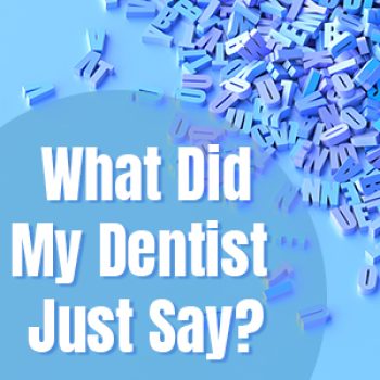 Brooklyn dentists Park Slope Dental Arts share a glossary of terms you might hear frequently in the dental office.