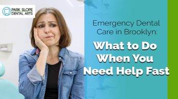 Dental emergency? Whether it’s a broken tooth or severe pain, here’s what to do and how Park Slope Dental Arts can help, fast.