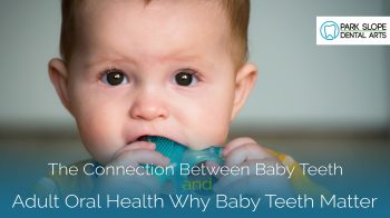 Baby teeth lay the foundation for lifelong oral health. Learn how early care at Park Slope Dental Arts supports healthy smiles into adulthood.