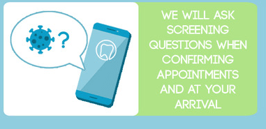 We will ask screening questions when confirming appointments and at your arrival