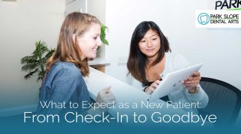 Wondering what it’s like to be a new patient at our Brooklyn dental office? Here’s a step-by-step guide to your first visit.