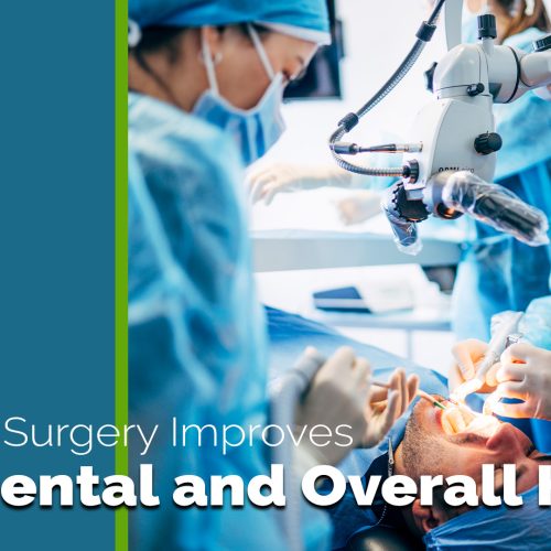 How Oral Surgery Improves Your Dental and Overall Health (featured image)