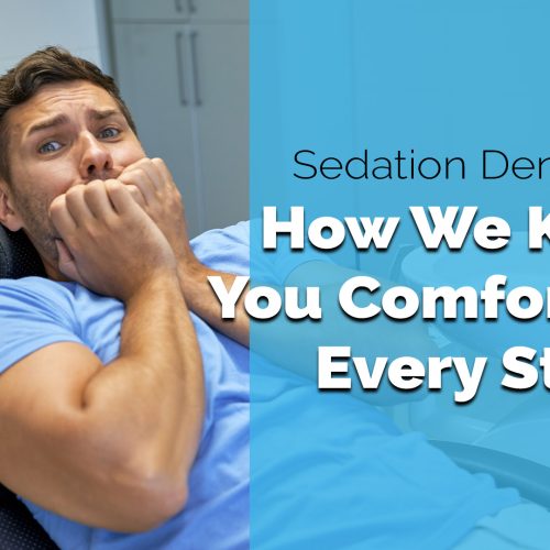 Sedation Dentistry: How We Keep You Comfortable Every Step (featured image)